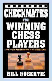 Checkmates for Winning Chess Players by Bill Robertie