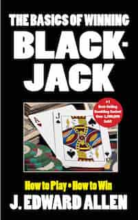 The Basics of Winning Blackjack by J Edward Allen