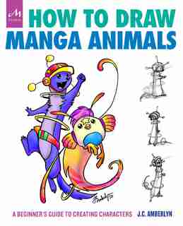 How To Draw Manga Animals: A Beginner's Guide To Creating Characters by J.c. Amberlyn