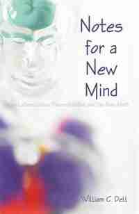 Notes For A New Mind: Brain Lateralization, Deconstruction, And The New Myth by William C. Dell