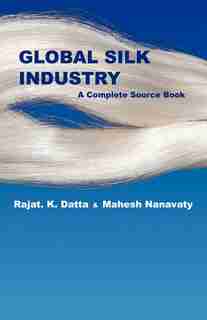 Global Silk Industry: A Complete Source Book by Rajatvaty Datta