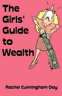 The Girls' Guide To Wealth by Rachel Cunningham-day
