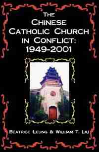 The Chinese Catholic Church In Conflict: 1949-2001 by William T. Liu