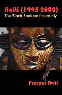 Haiti (1995-2000): The Black Book On Insecurity by Prosper Avril