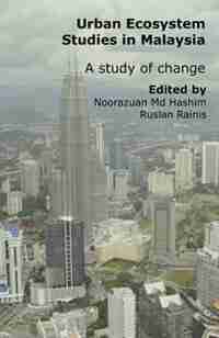 Urban Ecosystem Studies In Malaysia: A Study Of Change by Noorazuan Md-hashim
