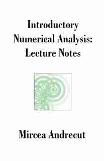 Introductory Numerical Analysis: Lecture Notes by Mircea Andrecut
