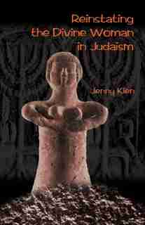 Reinstating The Divine Woman In Judaism by Jenny Kien