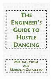 The Engineer's Guide To Hustle Dancing by Michael Yusim