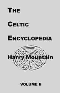 The Celtic Encyclopedia by Harry Mountain