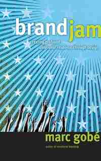 Brandjam: Humanizing Brands Through Emotional Design by Marc Gobe