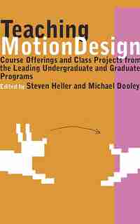Teaching Motion Design: Course Offerings And Class Projects From The Leading Graduate And Undergraduate Programs by Michael Dooley