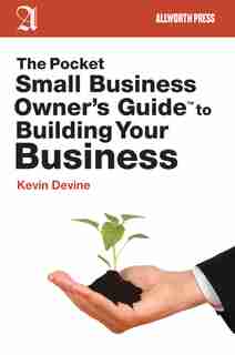 The Pocket Small Business Owner's Guide to Building Your Business by Kevin Devine