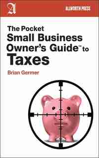 The Pocket Small Business Owner's Guide to Taxes by Brian Germer