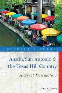 Explorer's Guide Austin San Antonio And The Texas Hill Country: Second Edition by Amy K Brown