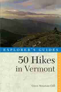 Explorer's Guide 50 Hikes In Vermont 7th Edition by Green Mountain Club