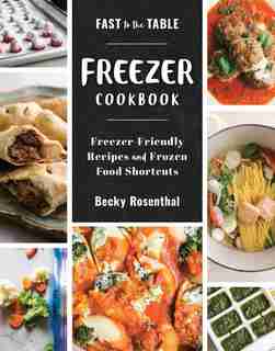 Fast To The Table Freezer Cookbook by Becky Rosenthal