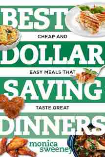 Best Dollar Saving Dinners by Monica Sweeney