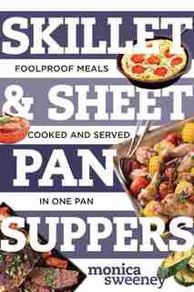 Skillet & Sheet Pan Suppers by Monica Sweeney