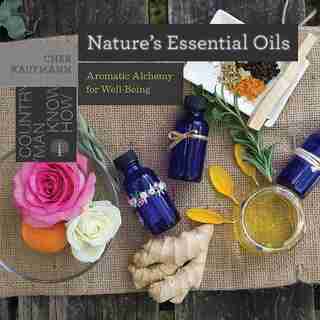 Nature's Essential Oils: Aromatic Alchemy For Well-being by Cher Kaufmann