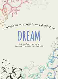 Dream: 10 Minutes A Night To Color Your Way by Cher Kaufmann