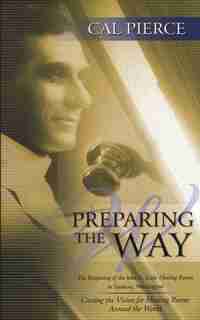 Preparing The Way: The Reopening Of The John G Lake Healing Rooms In Spokane Washington by Cal Pierce
