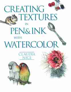Creating Textures In Pen & Ink With Watercolor: Creating Textures In Pen & Ink by Claudia Nice