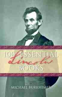 100 Essential Lincoln Books by Michael Burkhimer
