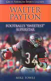 Walter Payton: Football's Sweetest Superstar by Mike Towle