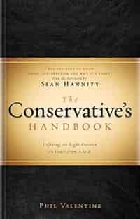 The Conservative's Handbook: Defining the Right Position on Issues from A to Z by Phil Valentine