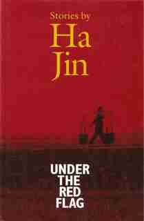 Under The Red Flag: Stories by Ha Jin