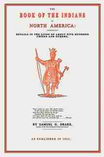 The Book Of The Indians Of North America by Samuel Gardner Drake