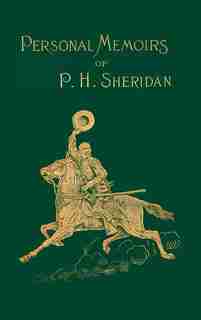 Personal Memoirs Of P. H. Sheridan: General United States Army by Philip H. Sheridan