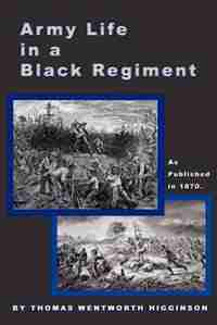 Army Life In A Black Regiment by Thomas Wentworth Higginson