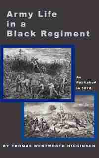 Army Life In A Black Regiment by Thomas Wentworth Higginson