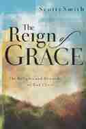 The Reign of Grace: The Delignts and Demands of God's Love by Scotty Smith