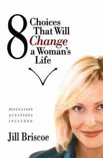 8 Choices That Will Change a Woman's Life by Jill Briscoe
