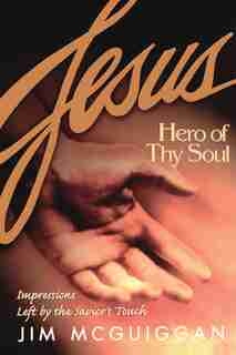 Jesus, Hero Of Thy Soul: Jesus Hero Of Thy Soul by Jim Mcguiggan