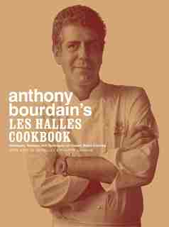 Anthony Bourdain's Les Halles Cookbook: Strategies, Recipes, and Techniques Of Classic Bistro Cooking de Anthony Bourdain
