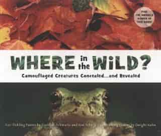 Where In The Wild?: Camouflaged Creatures Concealed... And Revealed by David M. Schwartz