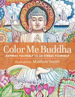 Color Me Buddha: Express Yourself to De-Stress Yourself by Matthew Smith