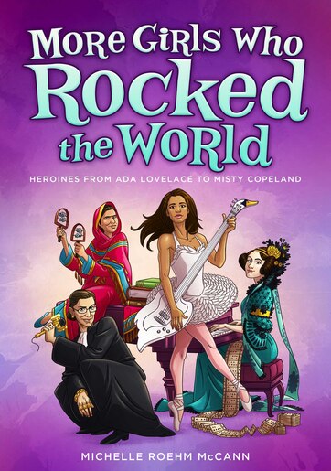 More Girls Who Rocked the World: Heroines from Ada Lovelace to Misty Copeland de Michelle Roehm Mccann