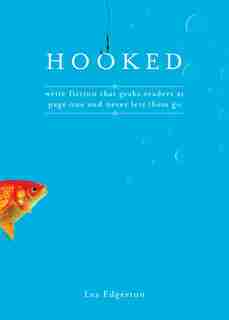 HOOKED: Write Fiction That Grabs Readers at Page One & Never Lets Them Go by Les Edgerton