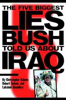The Five Biggest Lies Bush Told Us About Iraq by Christopher Scheer