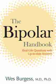 The Bipolar Handbook: Real-life Questions With Up-to-date Answers by Wes Burgess