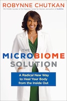 The Microbiome Solution: A Radical New Way To Heal Your Body From The Inside Out