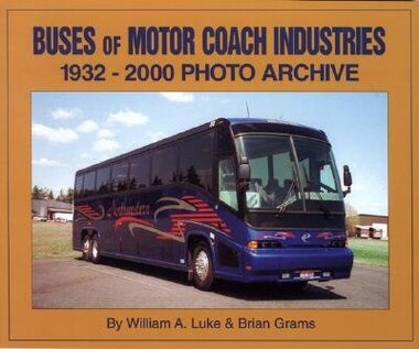 Buses of Motor Coach Industries: 1932-2000 Photo Archive de William Luke