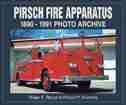 Pirsch Fire Apparatus: 1890-1991 Photo Archive by Roger Bjorge