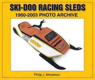 Ski-doo Racing Sleds 1960-2003 Photo Archive by Philip J Mickelson