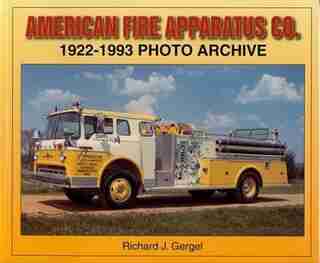 American Fire Apparatus Co. 1922-1993 Photo Archive by Richard J. Gergel