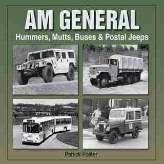 AM General: Hummers, Mutts, Buses & Postal Jeeps by Patrick R. Foster